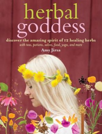 Herbal Goddess by Amy Jirsa & Winnie Au