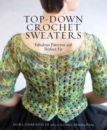 Top-Down Crochet Sweaters by DORA OHRENSTEIN