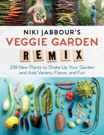 Niki Jabbour's Veggie Garden Remix: 238 New Plants by Niki Jabbour