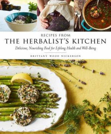 Recipes From The Herbalist's Kitchen by Brittany Wood Nickerson