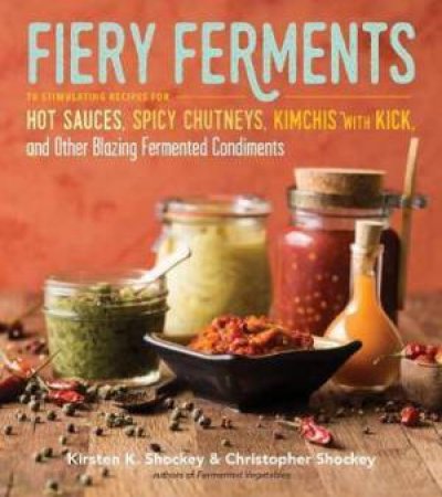 Fiery Ferments by Kirsten K. Shockey, Christopher Shockey & Darra Goldstein