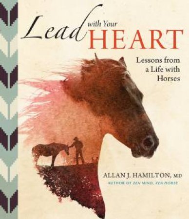 Lead With Your Heart: Lessons From A Life With Horses