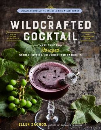 The Wildcrafted Cocktail by Ellen Zachos