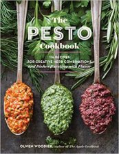 The Pesto Cookbook 116 Recipes For Creative Herb Combinations And Dishes Bursting With Flavor