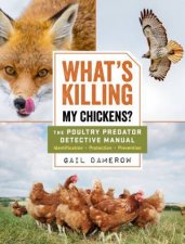 Whats Killing My Chickens The Poultry Predator Detective Manual