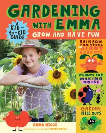 Gardening With Emma: Grow And Have Fun: A Kid-To-Kid Guide by Emma Biggs