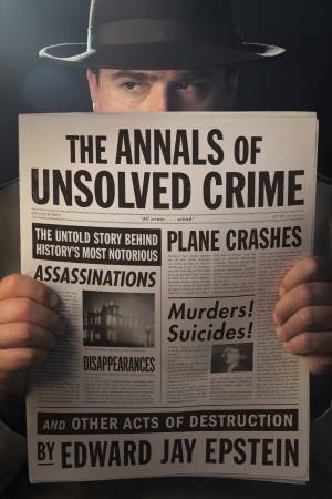 The Annals Of Unsolved Crime by Edward Jay Epstein
