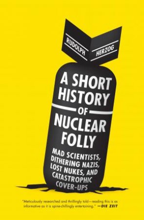 A Short History Of Nuclear Folly by Rudolph Herzog