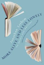 More Alive And Less Lonely On Books And Writers