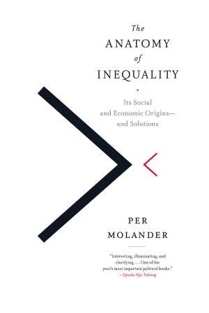 The Anatomy Of Inequality: Its Social And Economic Origins- And Solutions by Per Molander