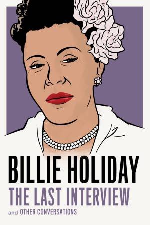 Billie Holiday: The Last Interview: And Other Conversations by Billie Holiday