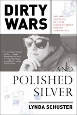Dirty Wars And Polished Silver The Life and Times of a War Correspondent Turned Ambassatrix