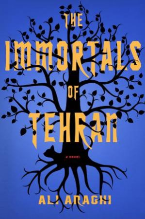 The Immortals Of Tehran by Ali Aragi