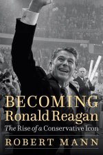 Becoming Ronald Reagan The Rise Of A Conservative Icon