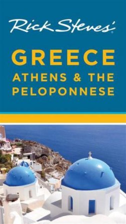 Rick Steves' Greece: Athens & the Peloponnese by Rick Steves