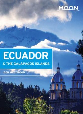 Moon Guides: Ecuador & the Galpagos Islands by Ben Westwood
