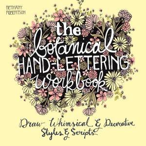 The Botanical Hand Lettering Workbook by Bethany Robertson