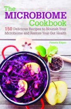 The Microbiome Cookbook 150 Delicious Recipes To Nourish Your Microbiome And Restore Your Gut Health