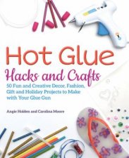 Hot Glue Hacks and Crafts