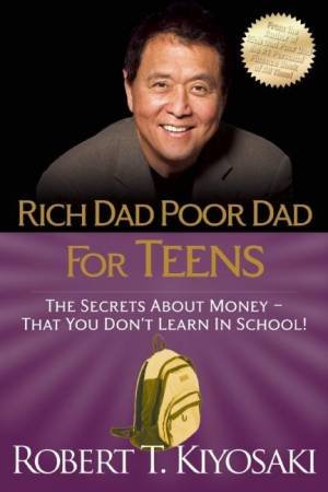 Rich Dad Poor Dad for Teens by Robert T. Kiyosaki