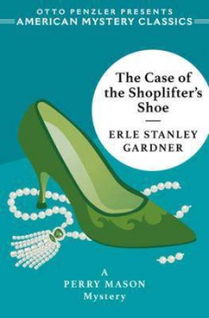 The Case Of The Shoplifter's Shoe by Erle Stanley Gardner & Otto Penzler
