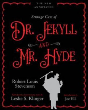The New Annotated Strange Case Of Dr. Jekyll And Mr. Hyde by Robert Louis Stevenson & Leslie S. Klinger & Joe Hill