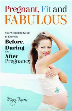 Pregnant, Fit And Fabulous by Mary Bacon