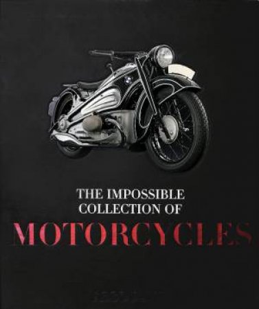 The Impossible Collection Of Motorcycles by Ian Barry