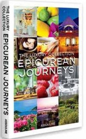 Luxury Collection Epicurean Journeys by JOSHUA DAVID STEIN