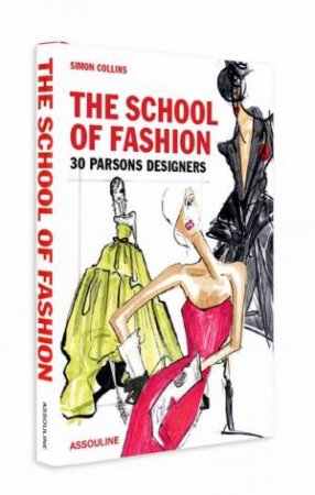 School of Fashion: 30 Parsons Designers by COLLINS SIMON
