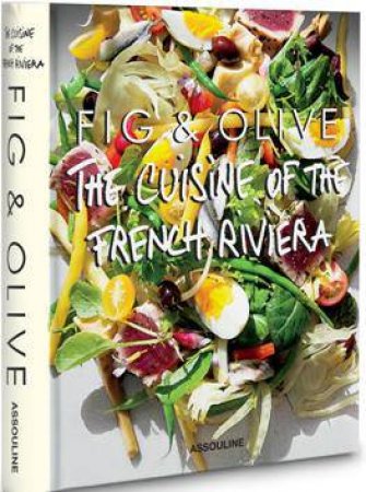 Fig And Olive: Cuisine Of The French Riviera by Laurent Halas