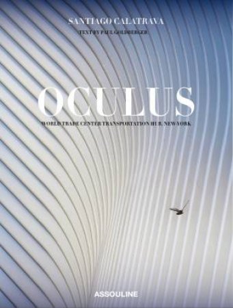 Calatrava: Oculus New York by Paul Goldberger & George Deodatis