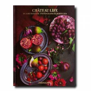 Chateau Life: Cuisine And Style In The French Countryside by Jane Webster