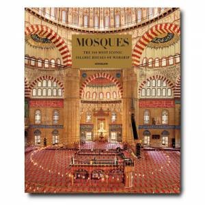 Mosques: The 100 Most Legendary Islamic Houses Of Worship by Bernard O'Kane