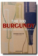 100 Burgundy  Exceptional Wines To Build A Dream Cellar