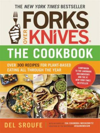 Forks Over Knives: The Cookbook by Del Sroufe
