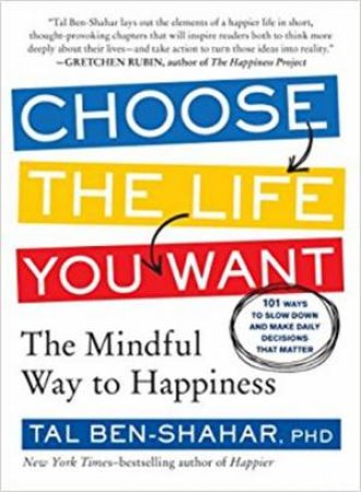 Choose The Life You Want by Tal Ben-Shahar