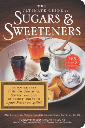 The Ultimate Guide to Sugars and Sweeteners by Alan Barclay