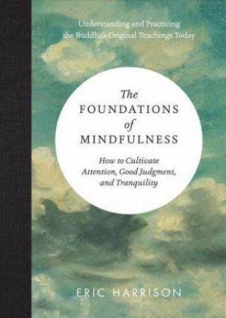 The Foundations Of Mindfulness by Eric Harrison
