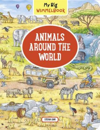 My Big Wimmelbook: Animals Around the World by stefan lohr