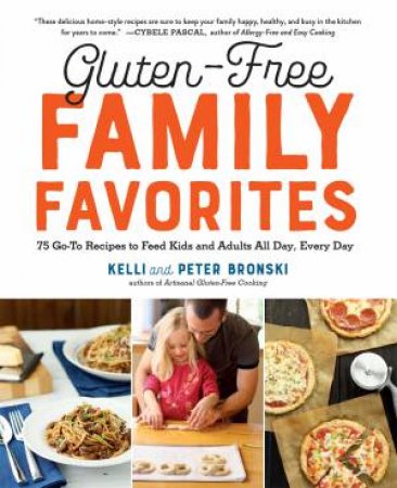 Gluten-Free Family Favourites by Kelli Bronski & Peter Bronski