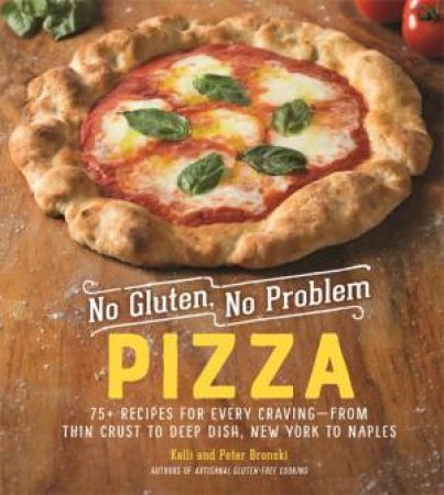 No Gluten, No Problem Pizza by Kelli Bronski & Peter Bronski