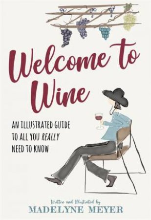 Welcome To Wine by Madelyne Meyer
