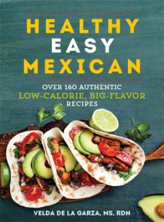 Healthy Easy Mexican by Velda de la Garza