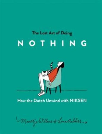 The Lost Art Of Doing Nothing by Maartje Willems & Lona Aalders