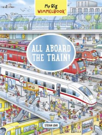 My Big Wimmelbook: All Aboard the Train! by Stefan Lohr