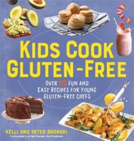 Kids Cook Gluten-Free by Kelli Bronski & Peter Bronski