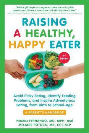 Raising A Healthy, Happy Eater 2nd Edition by Nimali Fernando & Melan Potock