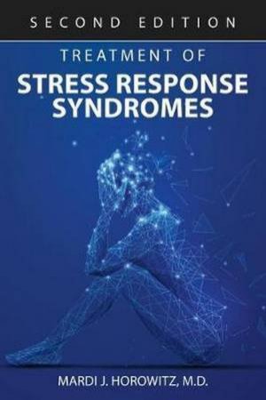 Treatment Of Stress Response Syndromes by Mardi J.,  MD Horowitz