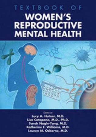 Textbook Of Women's Reproductive Mental Health by Lucy A. Hutner & Lisa Catapano & Sarah Nagle-Yang & Katherine E. Williams & Lauren M Osborne